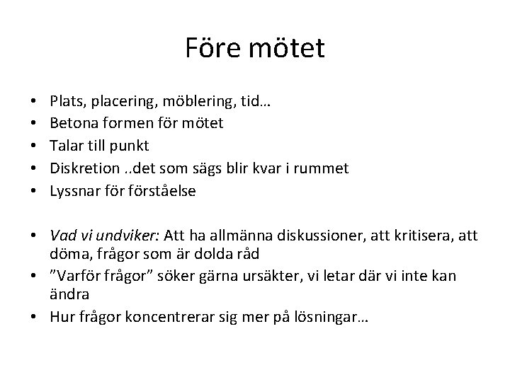 Före mötet • • • Plats, placering, möblering, tid… Betona formen för mötet Talar