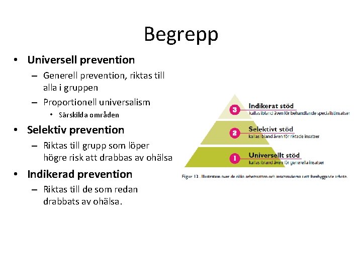 Begrepp • Universell prevention – Generell prevention, riktas till alla i gruppen – Proportionell