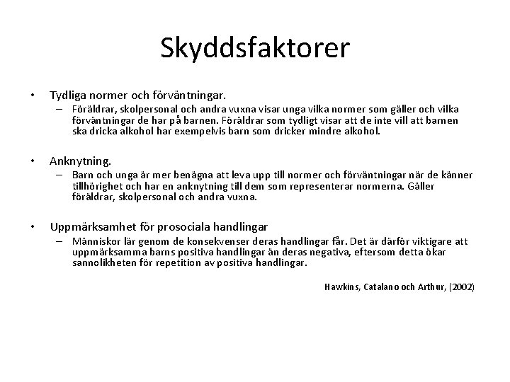 Skyddsfaktorer • Tydliga normer och förväntningar. – Föräldrar, skolpersonal och andra vuxna visar unga