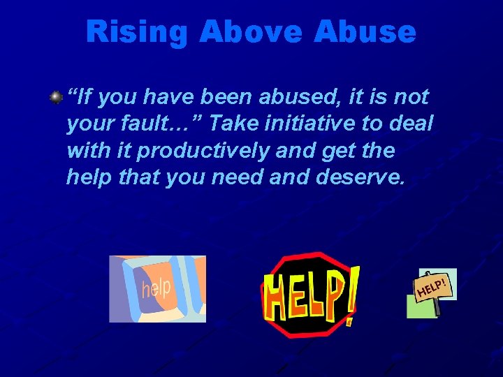 Rising Above Abuse “If you have been abused, it is not your fault…” Take