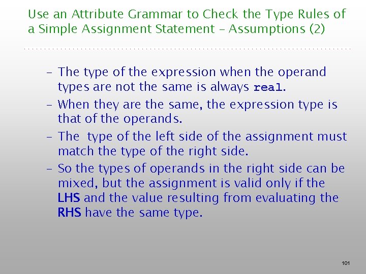 Use an Attribute Grammar to Check the Type Rules of a Simple Assignment Statement Use an Attribute Grammar to Check the Type Rules of a Simple Assignment Statement