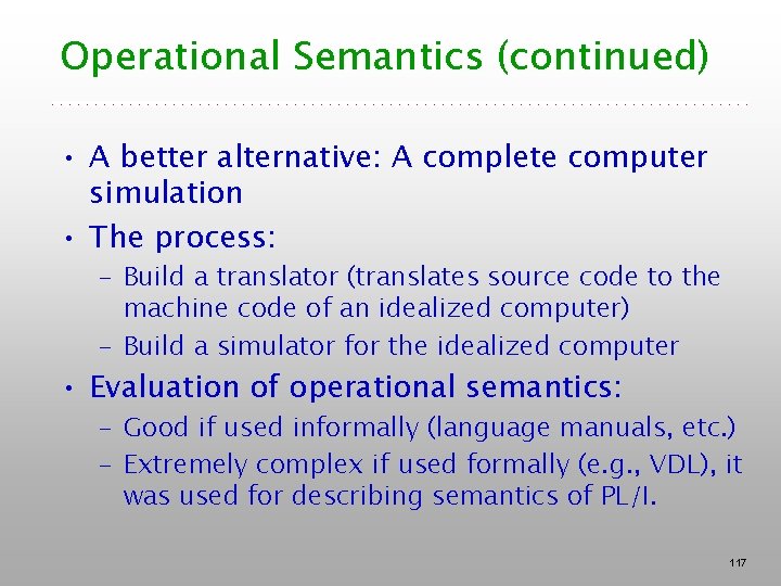 Operational Semantics (continued) • A better alternative: A complete computer simulation • The process: