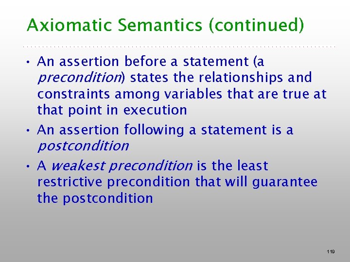 Axiomatic Semantics (continued) • An assertion before a statement (a precondition) states the relationships Axiomatic Semantics (continued) • An assertion before a statement (a precondition) states the relationships