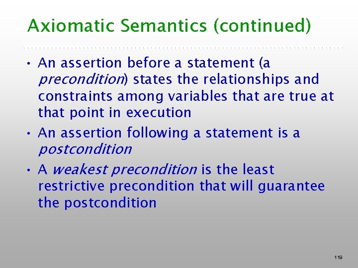 Axiomatic Semantics (continued) • An assertion before a statement (a precondition) states the relationships