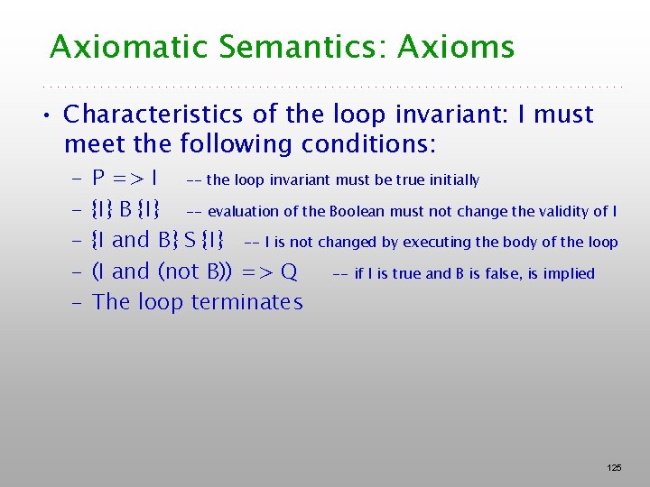 Axiomatic Semantics: Axioms • Characteristics of the loop invariant: I must meet the following Axiomatic Semantics: Axioms • Characteristics of the loop invariant: I must meet the following