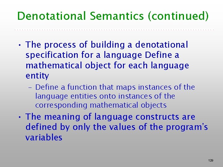 Denotational Semantics (continued) • The process of building a denotational specification for a language Denotational Semantics (continued) • The process of building a denotational specification for a language