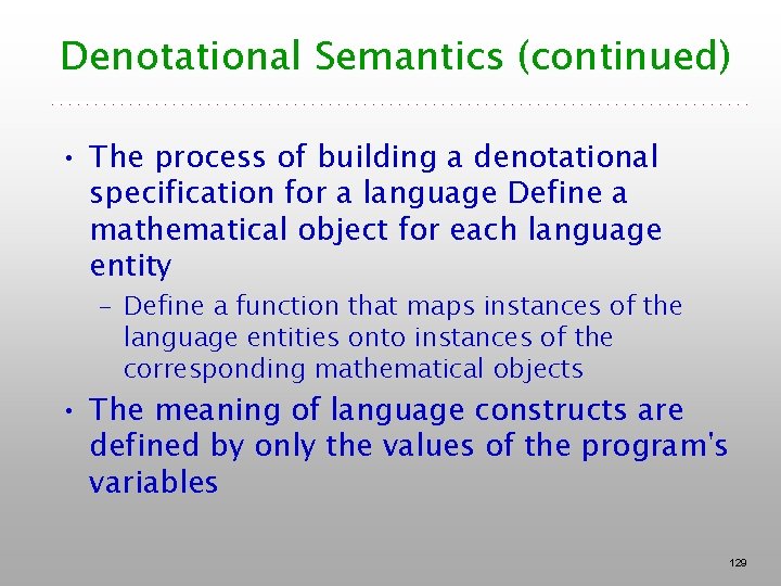 Denotational Semantics (continued) • The process of building a denotational specification for a language