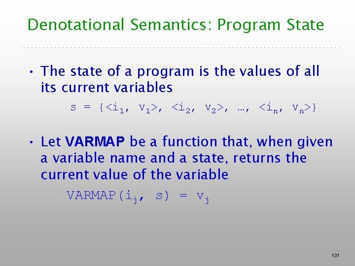 Denotational Semantics: Program State • The state of a program is the values of