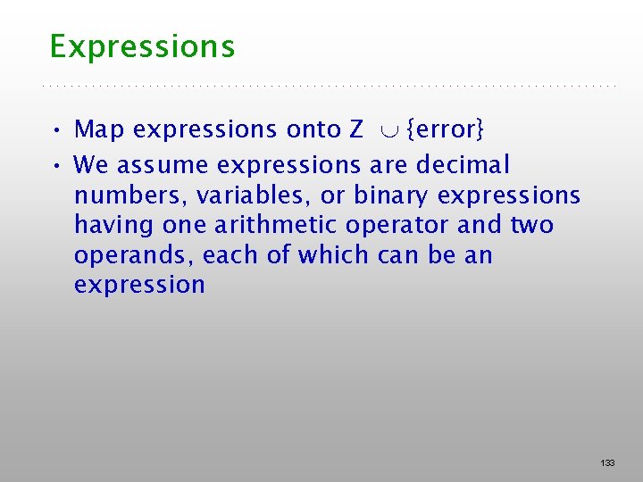 Expressions • Map expressions onto Z {error} • We assume expressions are decimal numbers,