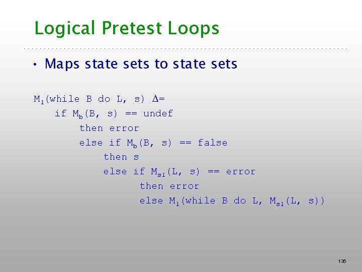 Logical Pretest Loops • Maps state sets to state sets Ml(while B do L, Logical Pretest Loops • Maps state sets to state sets Ml(while B do L,