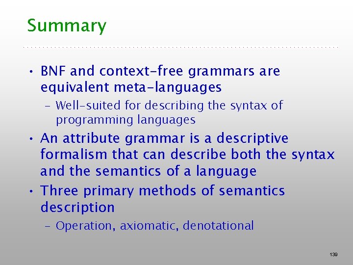 Summary • BNF and context-free grammars are equivalent meta-languages – Well-suited for describing the Summary • BNF and context-free grammars are equivalent meta-languages – Well-suited for describing the