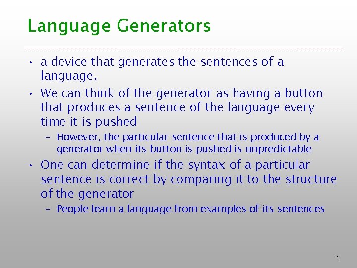Language Generators • a device that generates the sentences of a language. • We