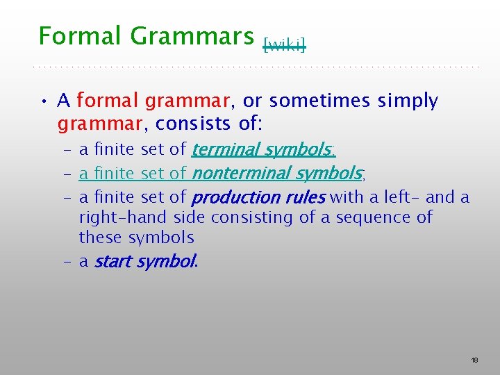 Formal Grammars [wiki] • A formal grammar, or sometimes simply grammar, consists of: –