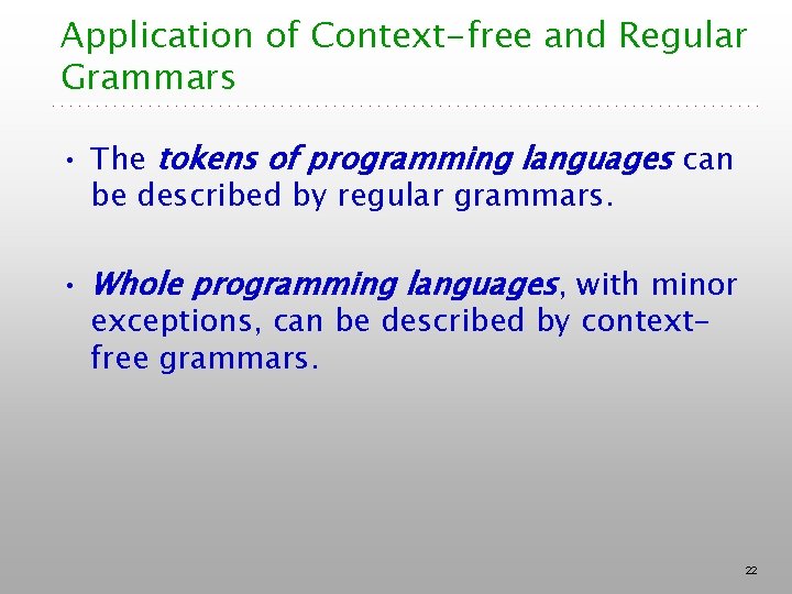 Application of Context-free and Regular Grammars • The tokens of programming languages can be