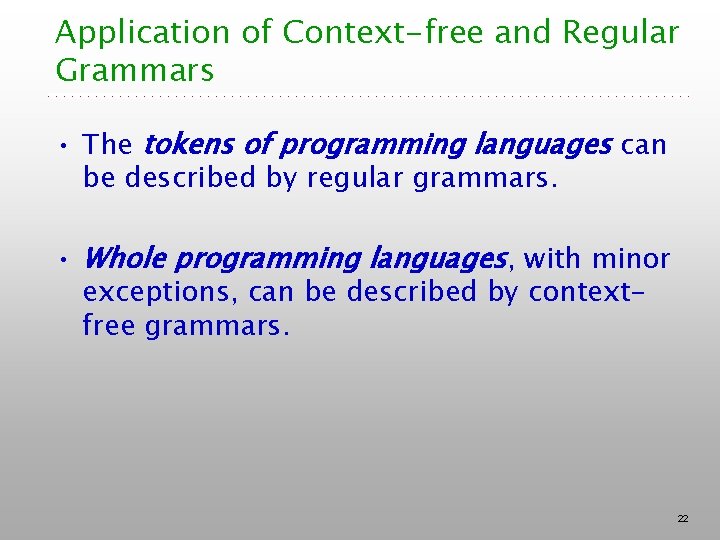 Application of Context-free and Regular Grammars • The tokens of programming languages can be Application of Context-free and Regular Grammars • The tokens of programming languages can be