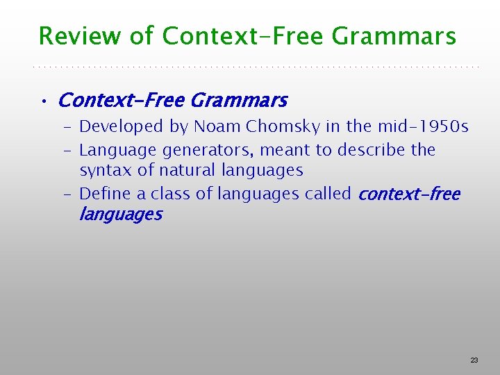 Review of Context-Free Grammars • Context-Free Grammars – Developed by Noam Chomsky in the