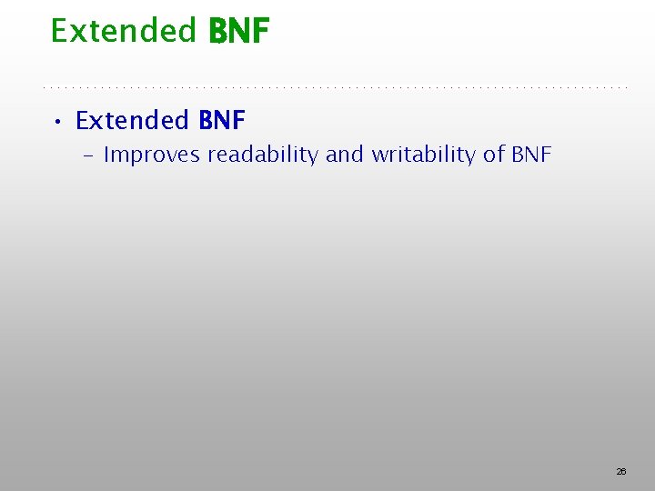 Extended BNF • Extended BNF – Improves readability and writability of BNF 26 Extended BNF • Extended BNF – Improves readability and writability of BNF 26