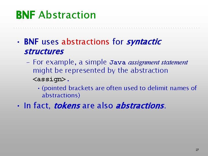 BNF Abstraction • BNF uses abstractions for syntactic structures – For example, a simple