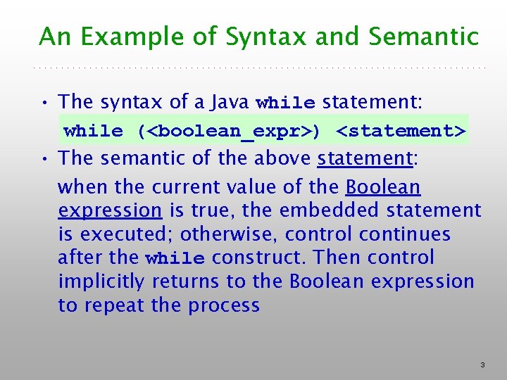 An Example of Syntax and Semantic • The syntax of a Java while statement: