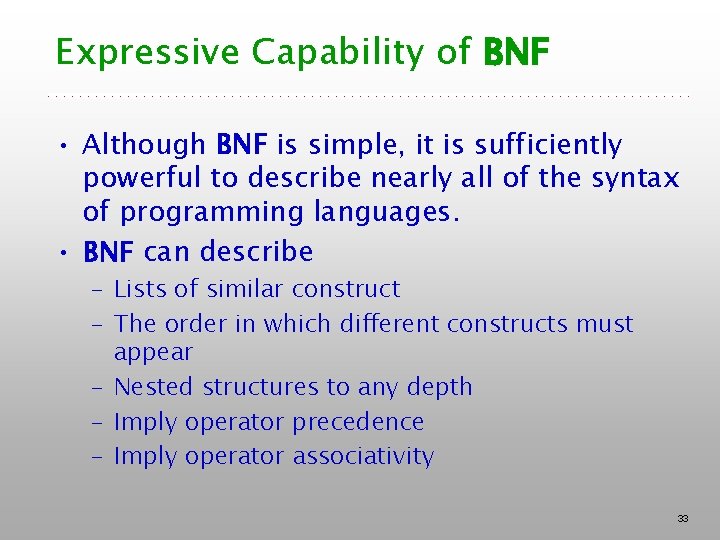 Expressive Capability of BNF • Although BNF is simple, it is sufficiently powerful to