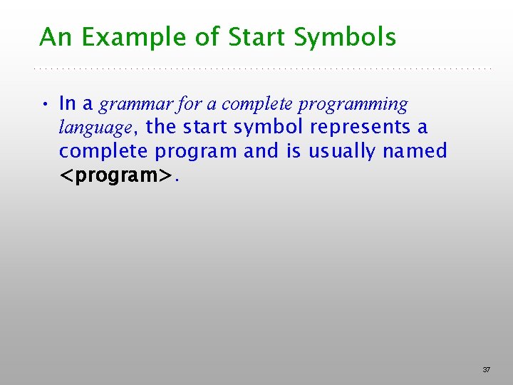 An Example of Start Symbols • In a grammar for a complete programming language,