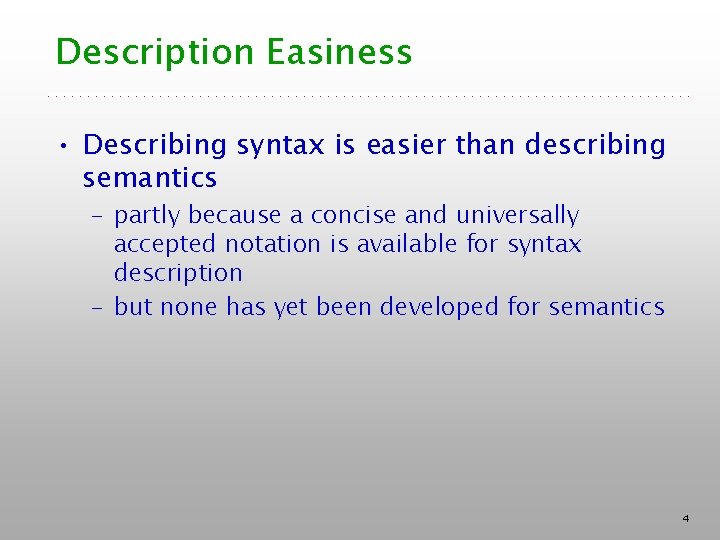 Description Easiness • Describing syntax is easier than describing semantics – partly because a