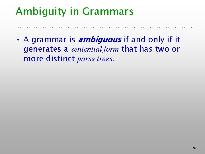 Ambiguity in Grammars • A grammar is ambiguous if and only if it generates