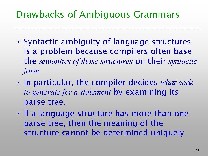 Drawbacks of Ambiguous Grammars • Syntactic ambiguity of language structures is a problem because Drawbacks of Ambiguous Grammars • Syntactic ambiguity of language structures is a problem because