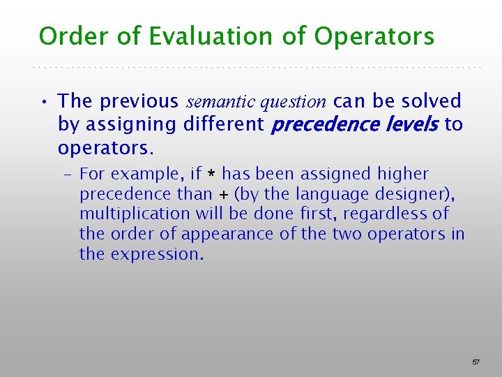 Order of Evaluation of Operators • The previous semantic question can be solved by Order of Evaluation of Operators • The previous semantic question can be solved by