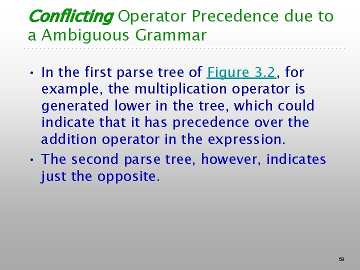 Conflicting Operator Precedence due to a Ambiguous Grammar • In the first parse tree