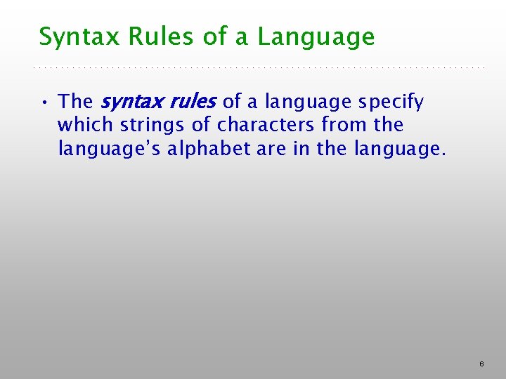Syntax Rules of a Language • The syntax rules of a language specify which