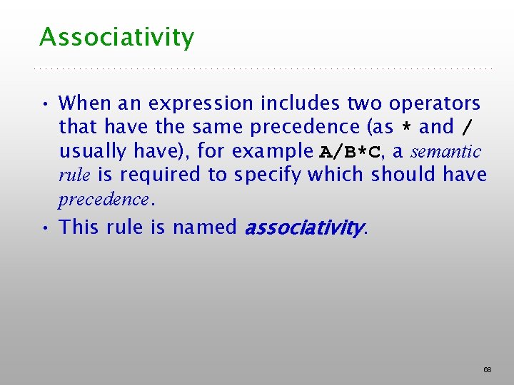 Associativity • When an expression includes two operators that have the same precedence (as