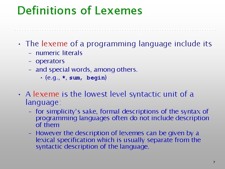 Definitions of Lexemes • The lexeme of a programming language include its – numeric