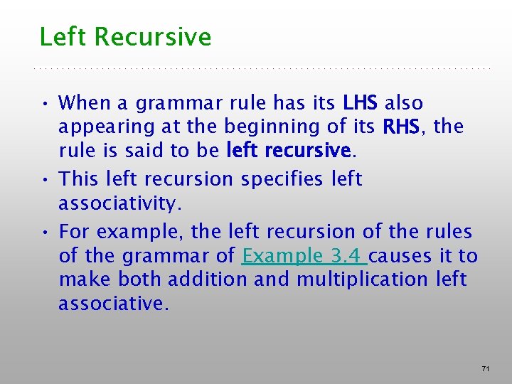 Left Recursive • When a grammar rule has its LHS also appearing at the