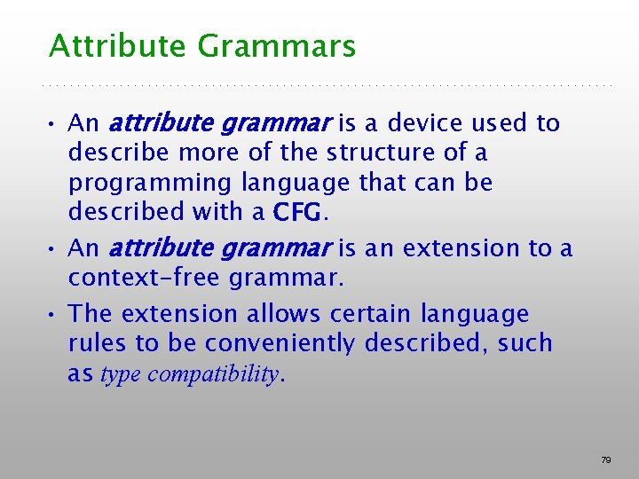 Attribute Grammars • An attribute grammar is a device used to describe more of Attribute Grammars • An attribute grammar is a device used to describe more of