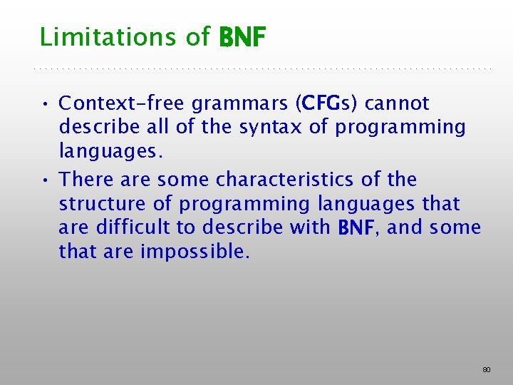 Limitations of BNF • Context-free grammars (CFGs) cannot describe all of the syntax of