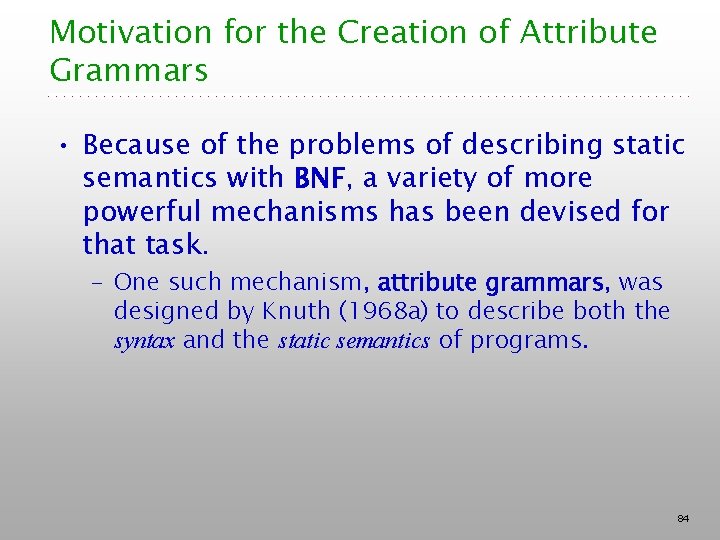 Motivation for the Creation of Attribute Grammars • Because of the problems of describing