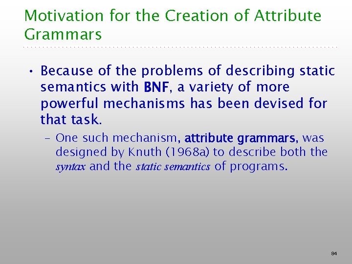 Motivation for the Creation of Attribute Grammars • Because of the problems of describing Motivation for the Creation of Attribute Grammars • Because of the problems of describing