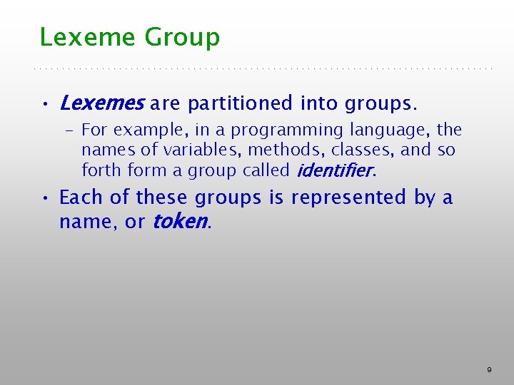 Lexeme Group • Lexemes are partitioned into groups. – For example, in a programming