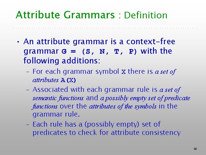 Attribute Grammars : Definition • An attribute grammar is a context-free grammar G =