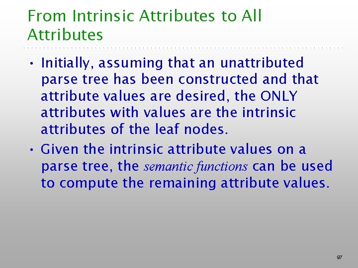 From Intrinsic Attributes to All Attributes • Initially, assuming that an unattributed parse tree