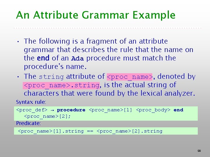 An Attribute Grammar Example • The following is a fragment of an attribute grammar An Attribute Grammar Example • The following is a fragment of an attribute grammar