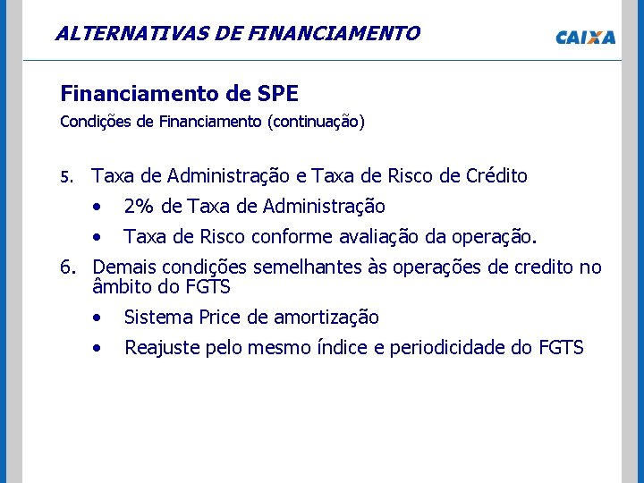 ALTERNATIVAS DE FINANCIAMENTO Financiamento de SPE Condições de Financiamento (continuação) 5. Taxa de Administração