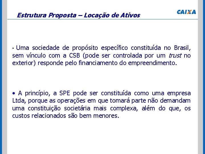Estrutura Proposta – Locação de Ativos Uma sociedade de propósito específico constituída no Brasil,