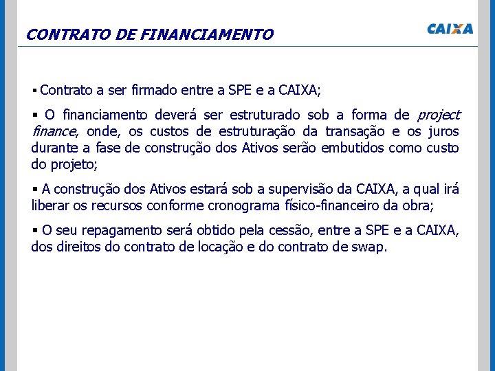 CONTRATO DE FINANCIAMENTO § Contrato a ser firmado entre a SPE e a CAIXA;