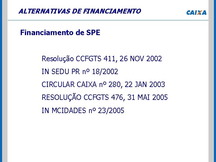 ALTERNATIVAS DE FINANCIAMENTO Financiamento de SPE Resolução CCFGTS 411, 26 NOV 2002 IN SEDU