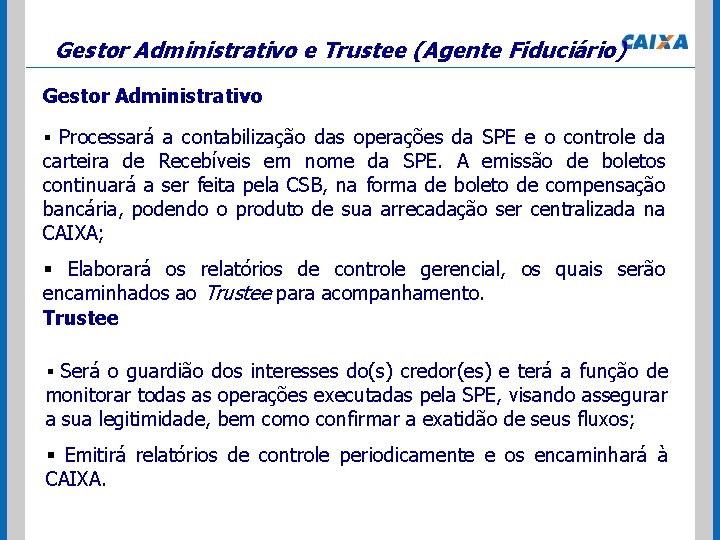 Gestor Administrativo e Trustee (Agente Fiduciário) Gestor Administrativo § Processará a contabilização das operações