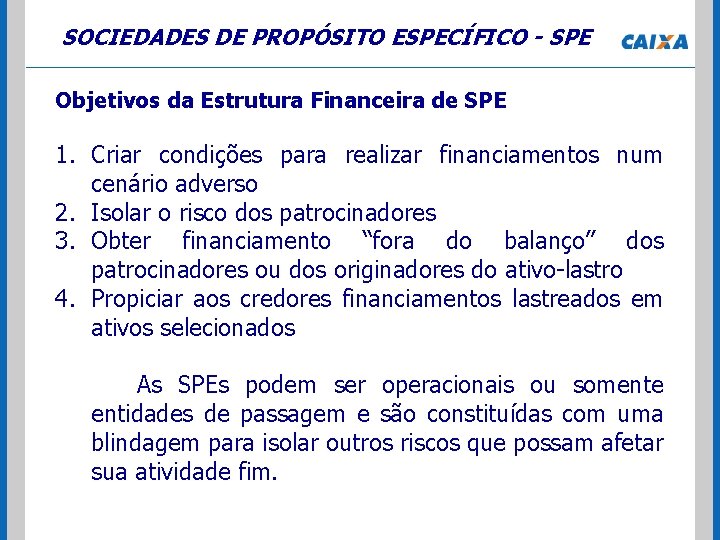 SOCIEDADES DE PROPÓSITO ESPECÍFICO - SPE Objetivos da Estrutura Financeira de SPE 1. Criar