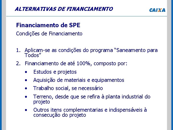 ALTERNATIVAS DE FINANCIAMENTO Financiamento de SPE Condições de Financiamento 1. Aplicam-se as condições do