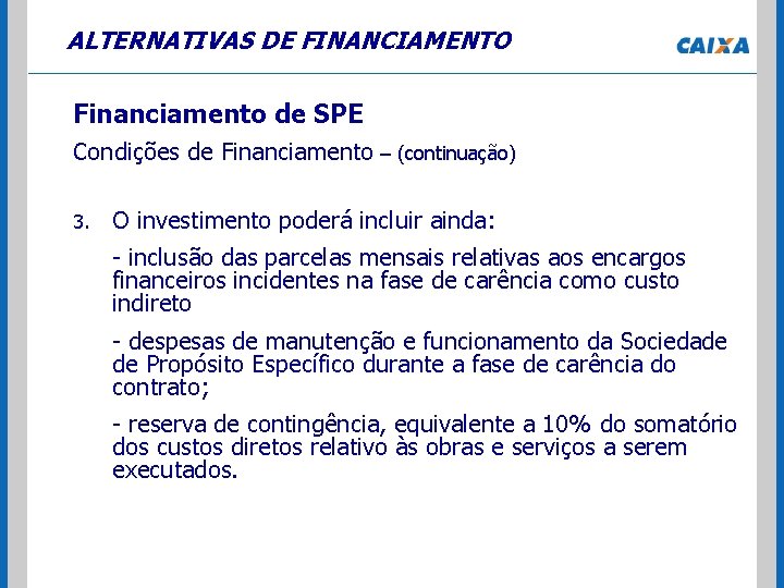 ALTERNATIVAS DE FINANCIAMENTO Financiamento de SPE Condições de Financiamento – (continuação) 3. O investimento